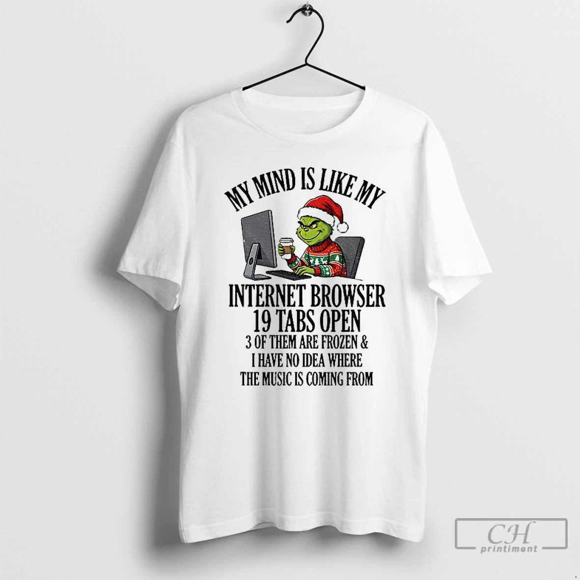 Premium Grinch My Mind Is Like My Internet Browser 19 Tabs Open 3 Of Them T-Shirts, Hoodie, Sweatshirt | AU18TeeNovaLab.com