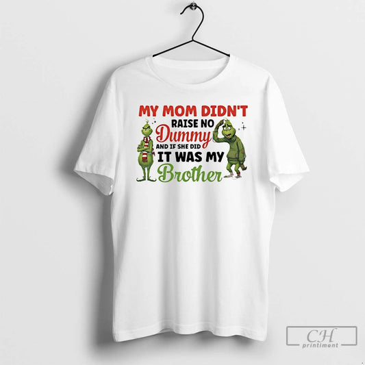 Premium Grinch My Mom Didnt Raise No Dummy And If She Did It Was My T-Shirts, Hoodie, Sweatshirt | AU18TeeNovaLab.com