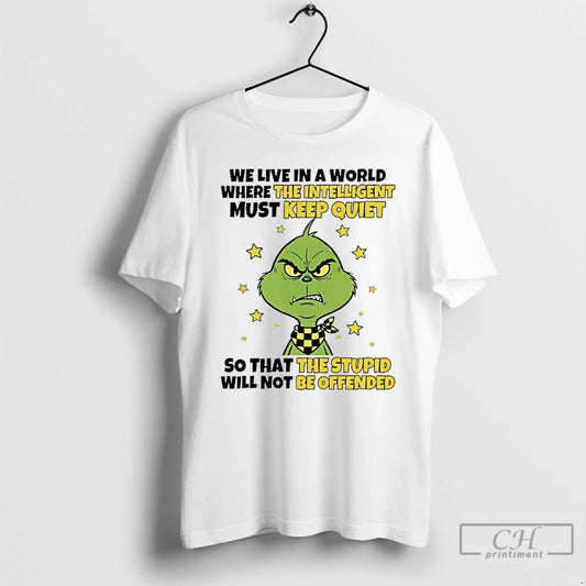 Premium Grinch We Live In A World Where The Intelligent Must Keep Quiet T Shirts
