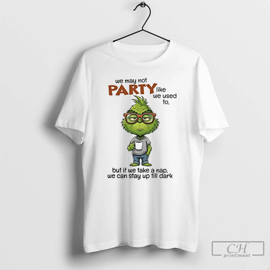 Premium Grinch We May Not Party Like We Used To But Of We Take T-Shirts, Hoodie, Sweatshirt | AU18TeeNovaLab.com