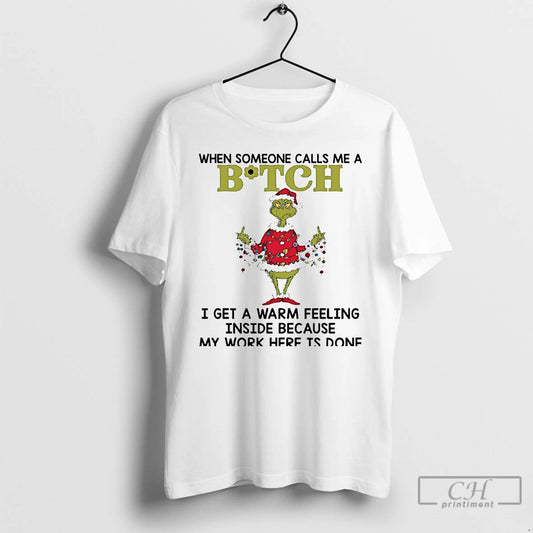 Premium Grinch When Someone Calls Me A Bitch I Get A Warm Feeling Inside T-Shirts, Hoodie, Sweatshirt | AU18TeeNovaLab.com