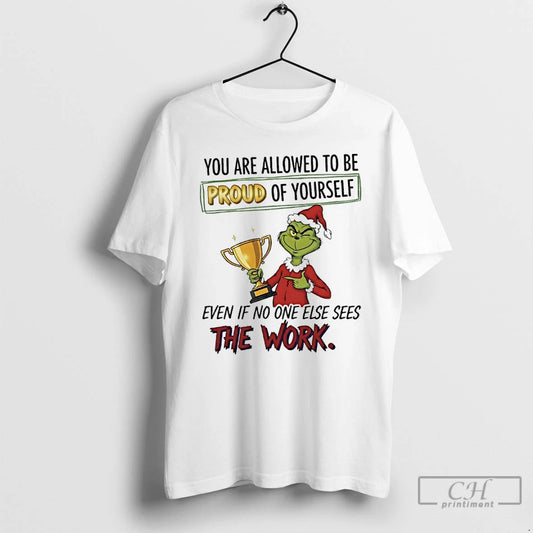 Premium Grinch You Are Allowed To Be Proud Of Yourself Even If No One Else T-Shirts, Hoodie, Sweatshirt | AU18TeeNovaLab.com