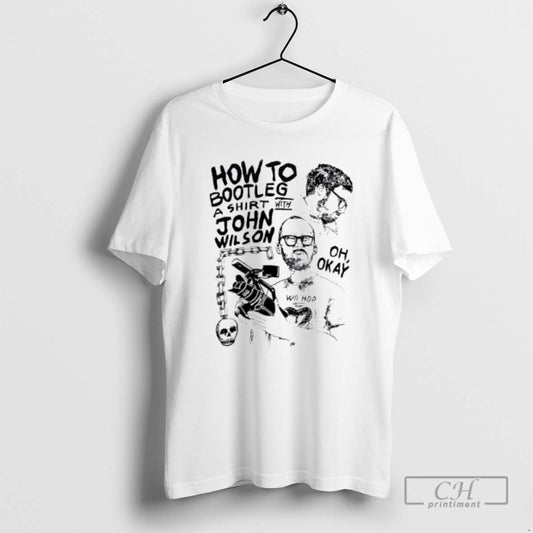 Premium How To Bootleg A With John Wilson Oh Okay Graphic Shirt Sweater Hoodie, Sweatshirt | AU18TeeNovaLab.com