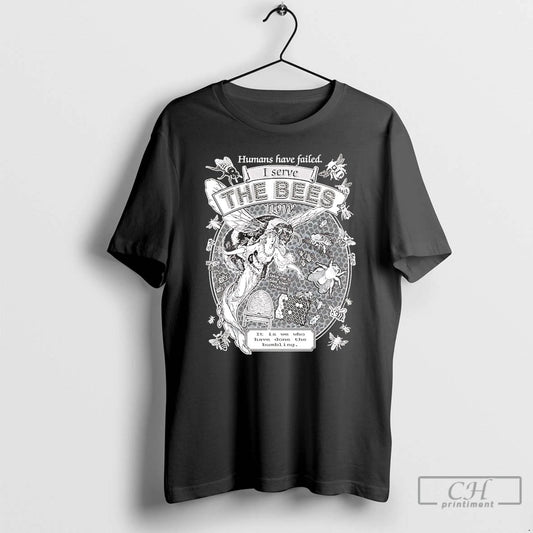 Premium Humans Have Failed I Serve The Bees Take Me To Bee Town T Shirts