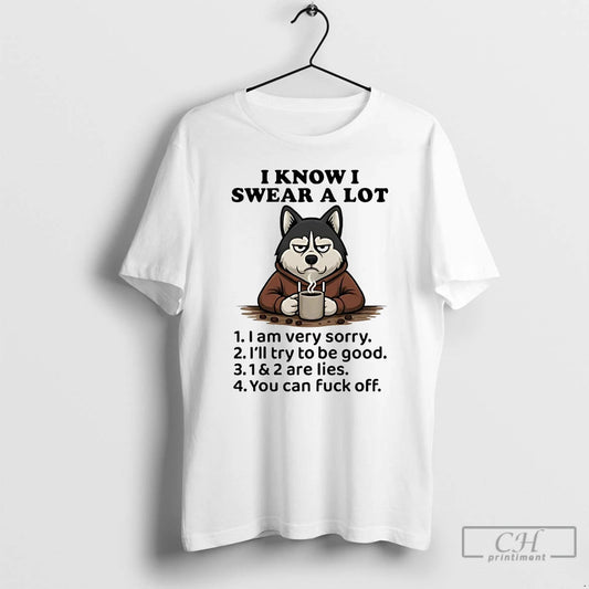 Premium Husky I Know I Swear A Lot I Am Very Sorry Ill Try To T-Shirts, Hoodie, Sweatshirt | AU18TeeNovaLab.com