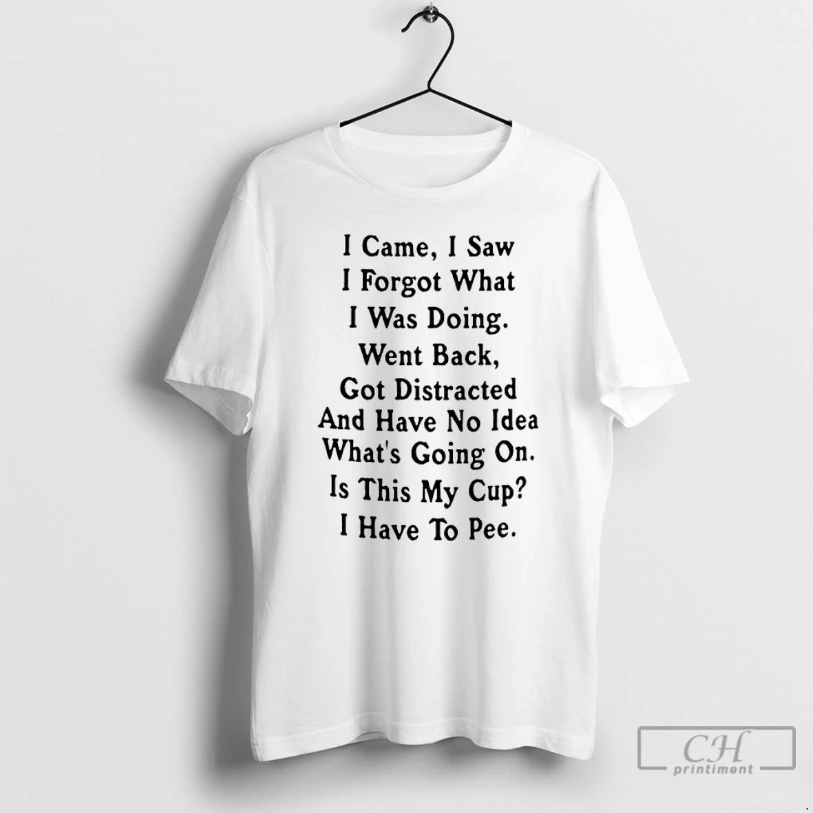 Premium I Came I Saw I Forget What I Was Doing Went Back Got Distracted T-Shirts, Hoodie, Sweatshirt | AU18TeeNovaLab.com