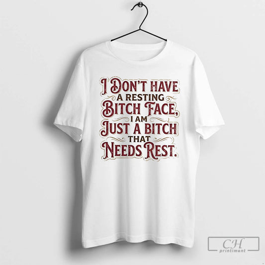 Premium I Dont Have A Resting Bitch Face I Am Just A Bitch That Needs T-Shirts, Hoodie, Sweatshirt | AU18TeeNovaLab.com