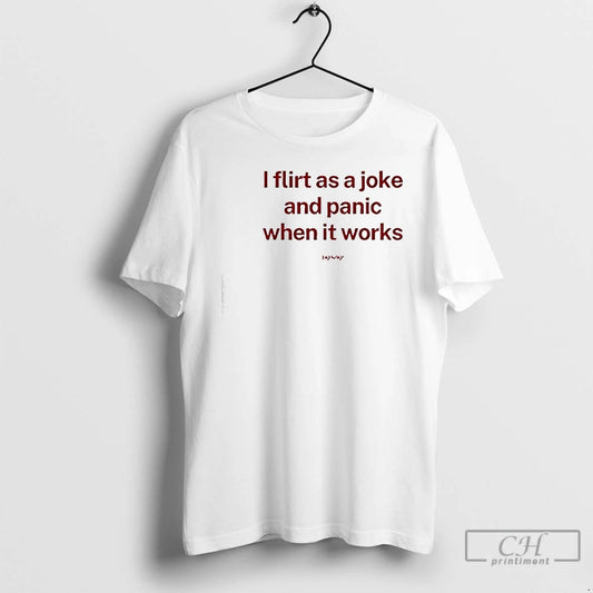 Premium I Flirt As A Joke And Panic When It Works T-Shirts, Hoodie, Sweatshirt | AU18TeeNovaLab.com