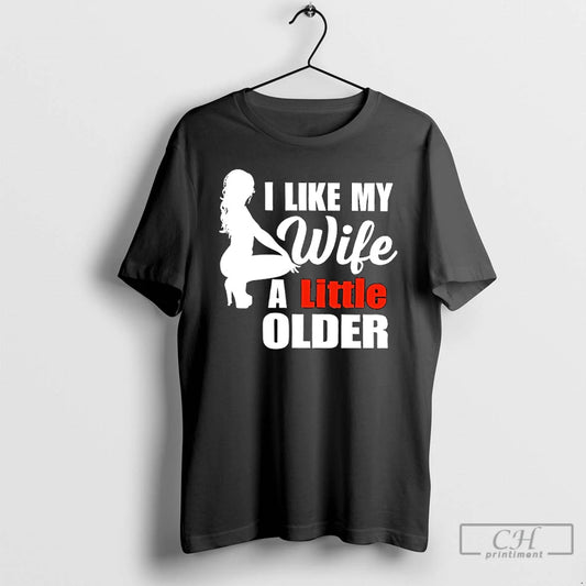 Premium I Like My Wife A Little Older T-Shirts, Hoodie, Sweatshirt | AU18TeeNovaLab.com