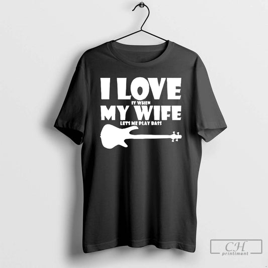 Premium I Love It When My Wife Lets Me Play Bass T-Shirts, Hoodie, Sweatshirt | AU18TeeNovaLab.com