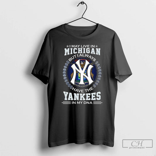 Premium I May Live In Michigan But I Alway Have The New York Yankees In