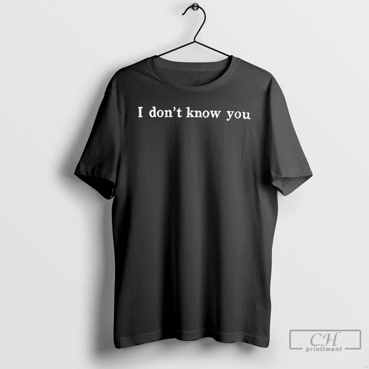 Premium I Dont Know You T Shirts