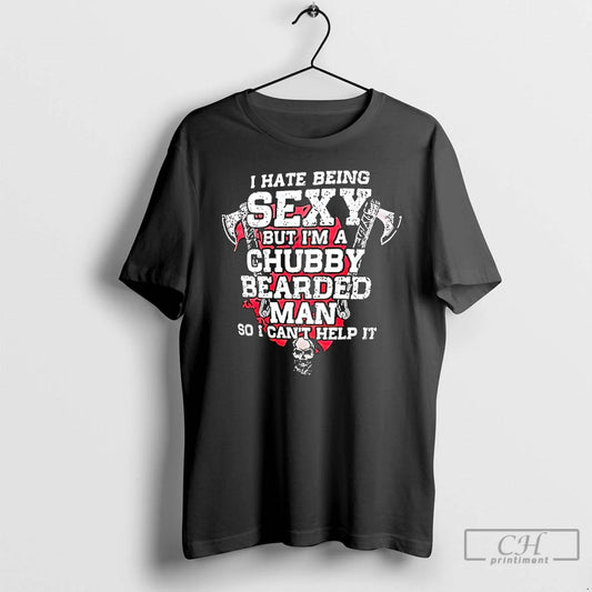 Premium I Hate Being Sexy But Im A Chubby Bearded Man So I Cant Help