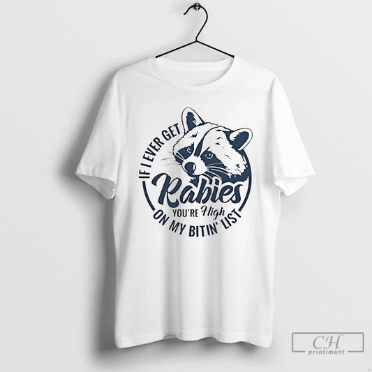 Premium If Ii Ever Get Rabies Youre High On My Bitin List Raccoon T Shirts Hoodie, Sweatshirt | AU18TeeNovaLab.com