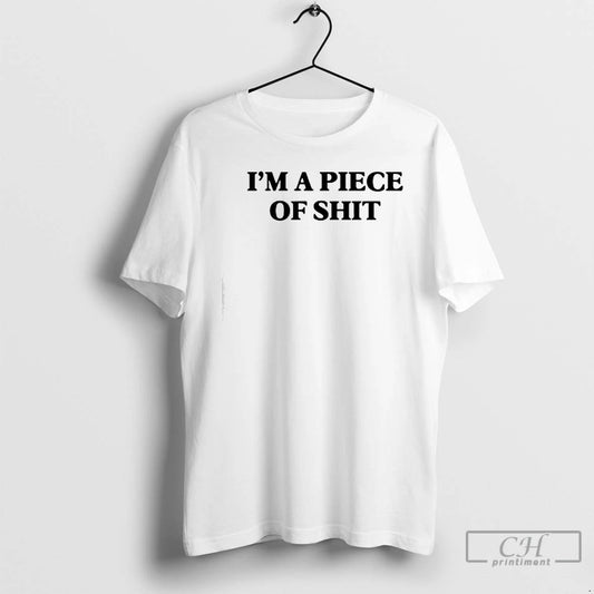 Premium Im A Piece Of Shit T-Shirts, Hoodie, Sweatshirt | AU18TeeNovaLab.com