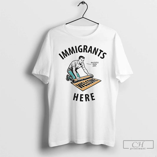 Premium Immigrants Here Racists Fuck Off T-Shirts, Hoodie, Sweatshirt | AU18TeeNovaLab.com