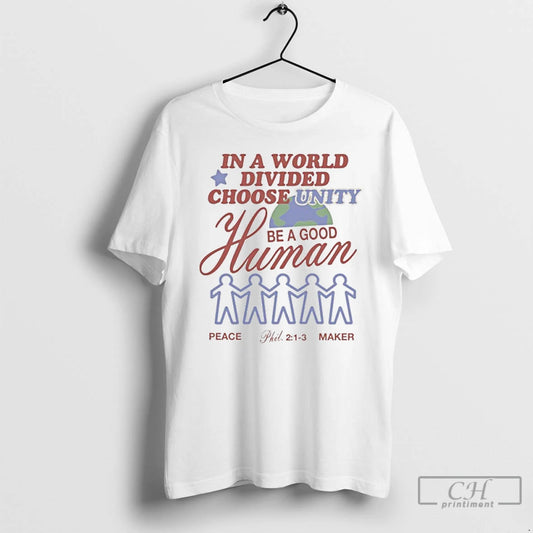 Premium In A World Divided Choose Unity Be A Good Human Peace Maker T Shirts