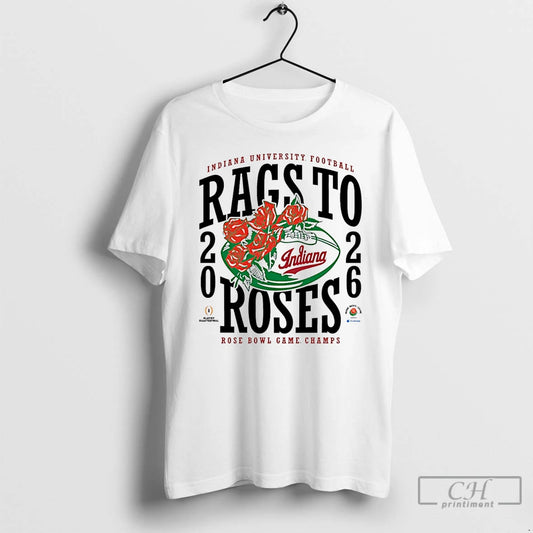 Premium Indiana Rags To Roses 2026 Rose Bowl Champions T-Shirts, Hoodie, Sweatshirt | AU18TeeNovaLab.com