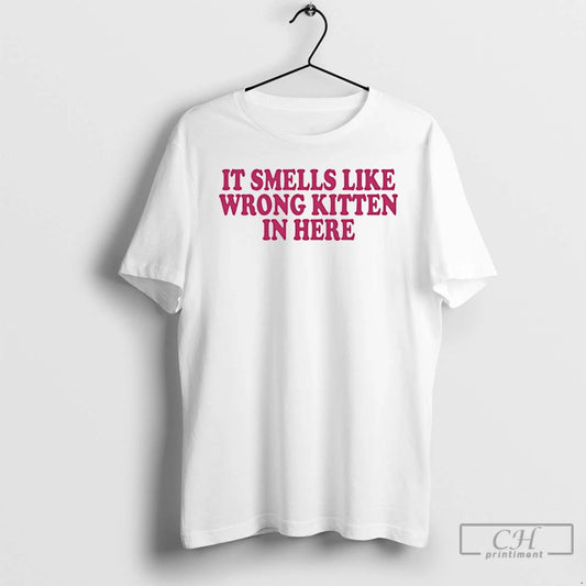Premium It Smells Like Wrong Kitten In Here T-Shirts, Hoodie, Sweatshirt | AU18TeeNovaLab.com