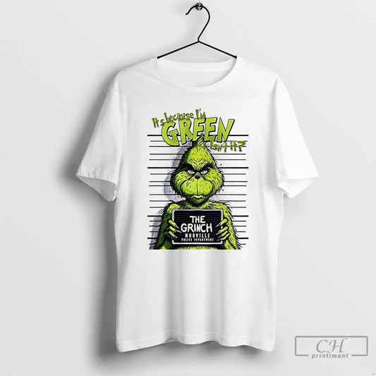 Premium Its Because Im Green Isnt It The Grinch Whoville Police Department T Shirts