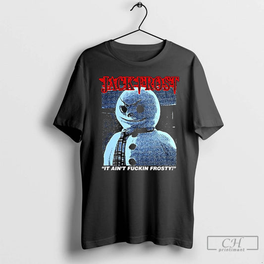 Premium Jack Frost It Aint Fuckin Frosty Snowman Horror Movies T-Shirts, Hoodie, Sweatshirt | AU18TeeNovaLab.com