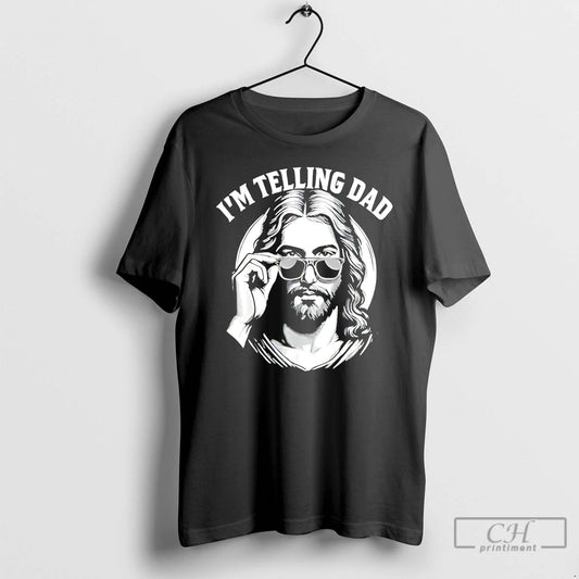 Premium Jesus Im Telling Dad T Shirts