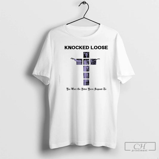 Premium Knocked Loose Destroy Purple Cross You Wont Go Before Youre Supposed To T Shirts Hoodie, Sweatshirt