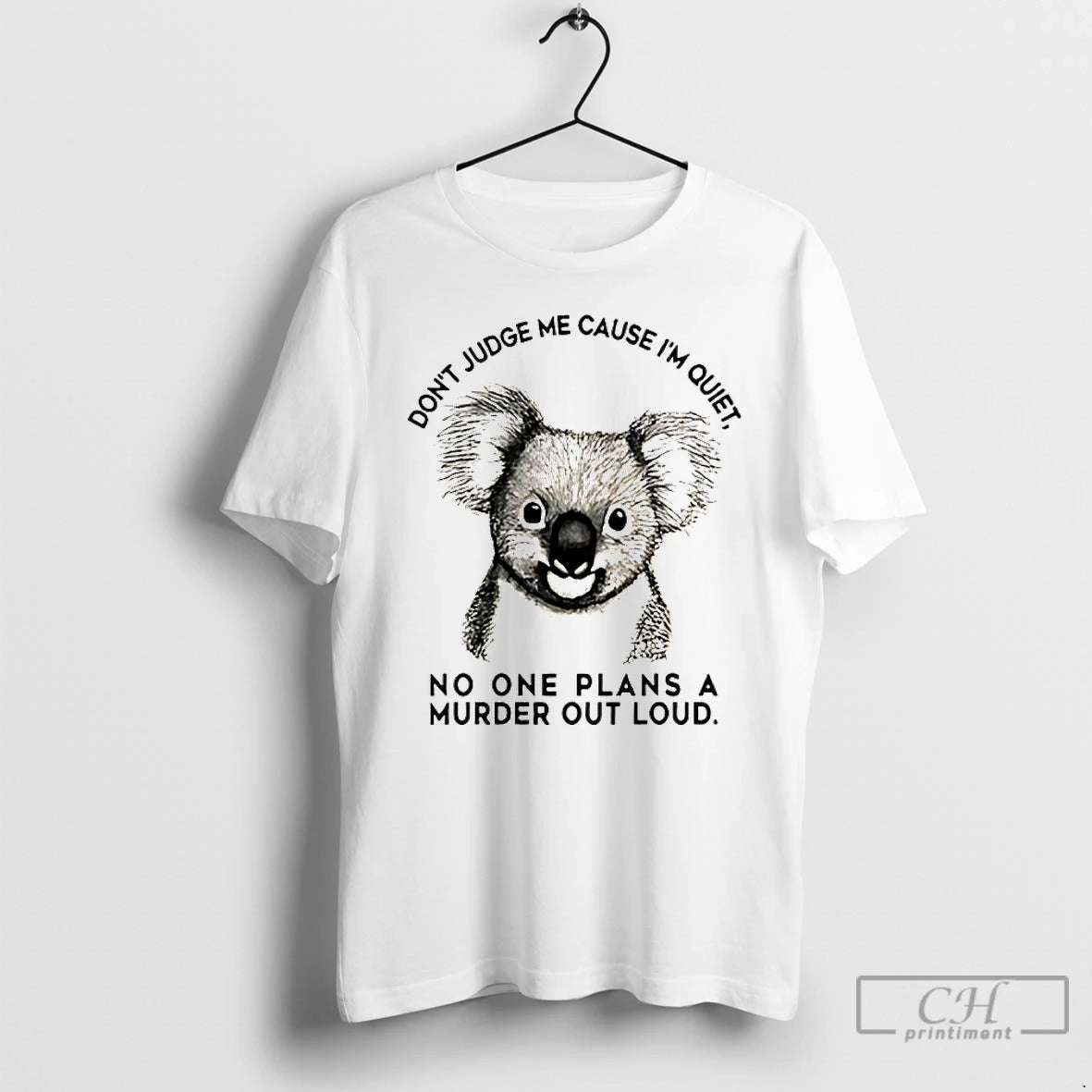 Premium Koala Dont Judge Me Cause Im Quiet No One Plans A Murder Out Loud T-Shirts, Hoodie, Sweatshirt | AU18TeeNovaLab.com
