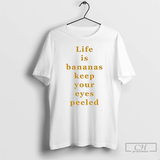 Premium Life Is Bananas Keep Your Eyes Peeled T-Shirts, Hoodie, Sweatshirt | AU18TeeNovaLab.com