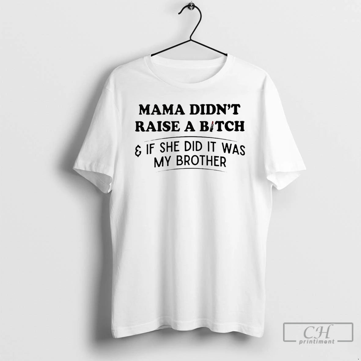 Premium Mama Didnt Raise A Bitch If She Did It Was My Brother T Shirts Hoodie, Sweatshirt | AU18TeeNovaLab.com