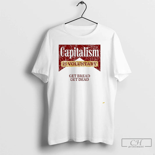 Premium Marlboro Capitalism Is Voluntary Get Bread Get Dead T Shirts
