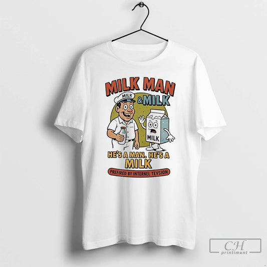 Premium Milk Man And Milk Hes A Man Hes A Milk Prefired By Internel Tevsion T-Shirts, Hoodie, Sweatshirt | AU18TeeNovaLab.com