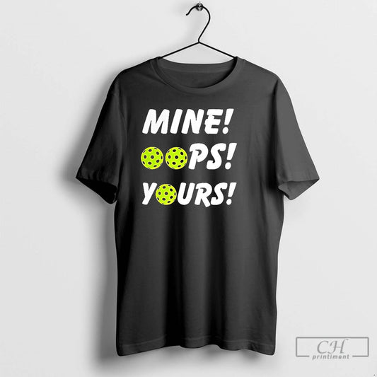 Premium Mine Oops Yours Pickleball T-Shirts, Hoodie, Sweatshirt | AU18TeeNovaLab.com