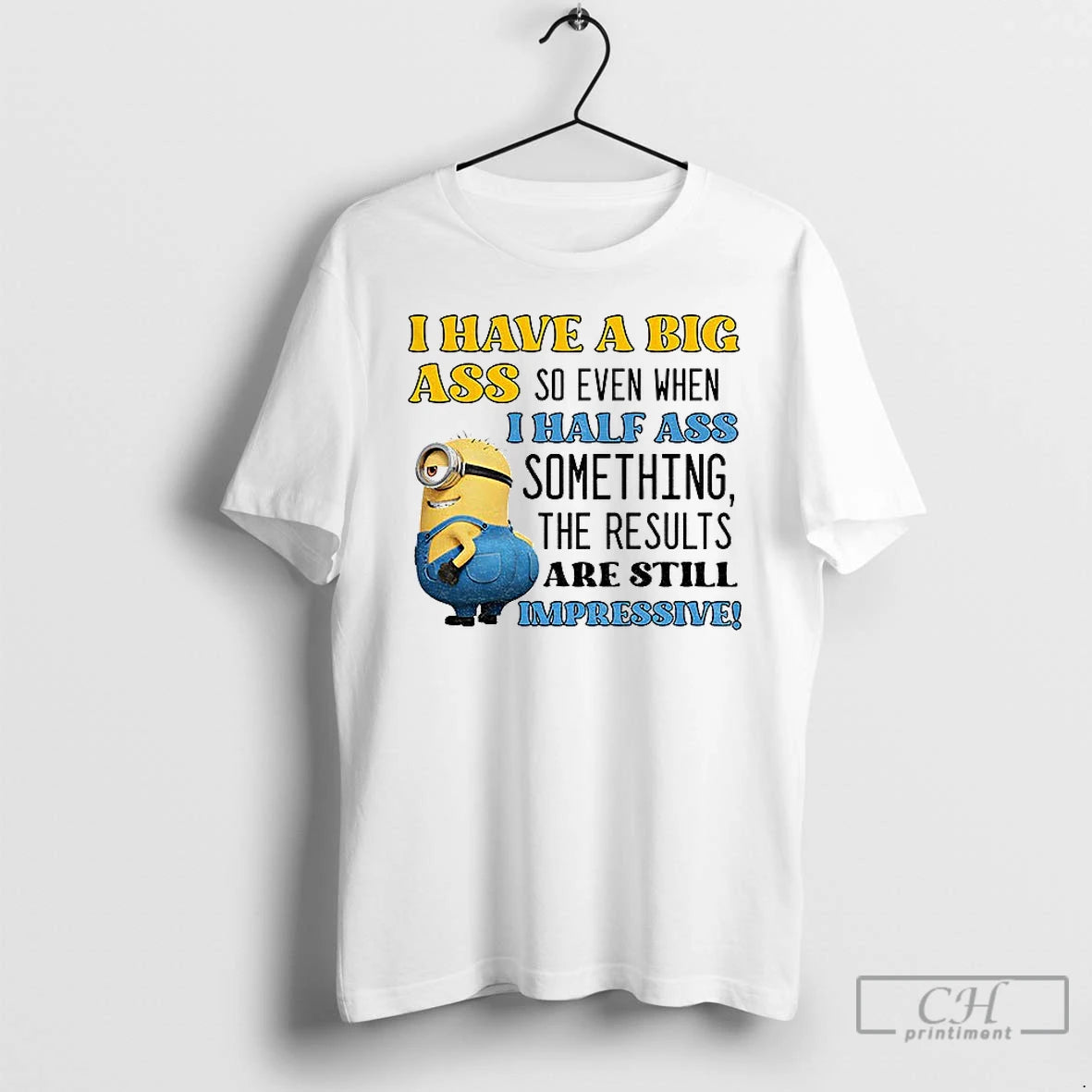 Premium Minion I Have A Big Ass So Even When I Half Ass Something The T-Shirts, Hoodie, Sweatshirt | AU18TeeNovaLab.com