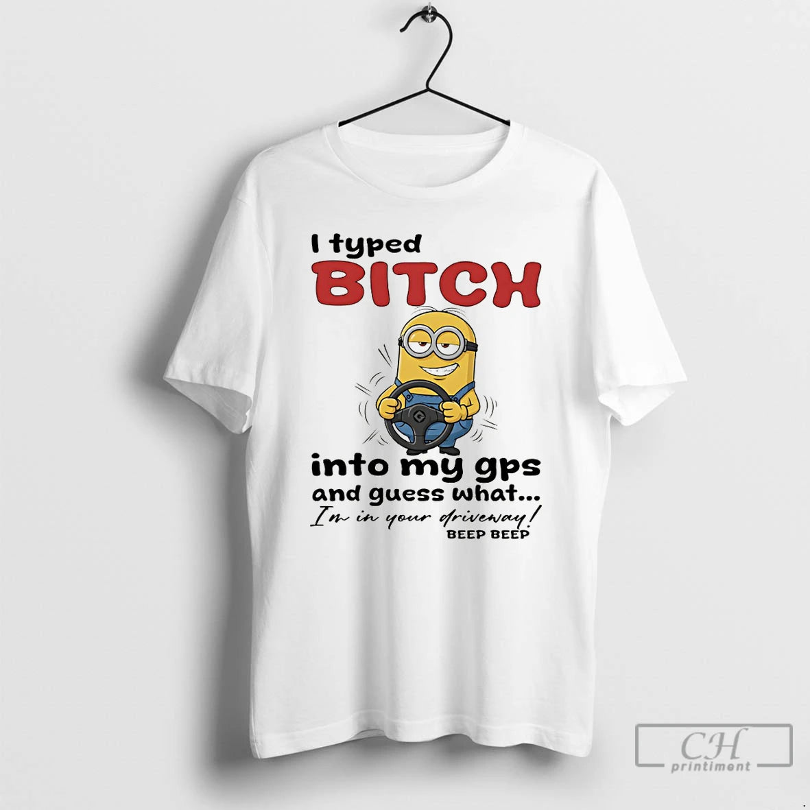 Premium Minion I Typed Bitch Into My Gps And Guess What Im In Your Driveway T-Shirts, Hoodie, Sweatshirt | AU18TeeNovaLab.com