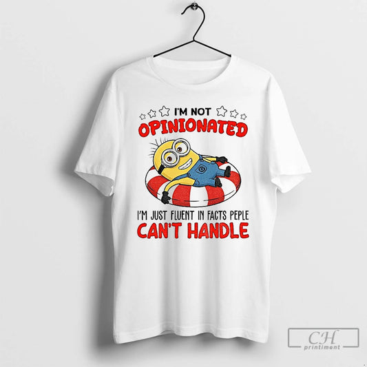 Premium Minion Im Not Opinionated Im Just Fluent In Facts Peple Cant Handle T Shirts Hoodie, Sweatshirt | AU18TeeNovaLab.com