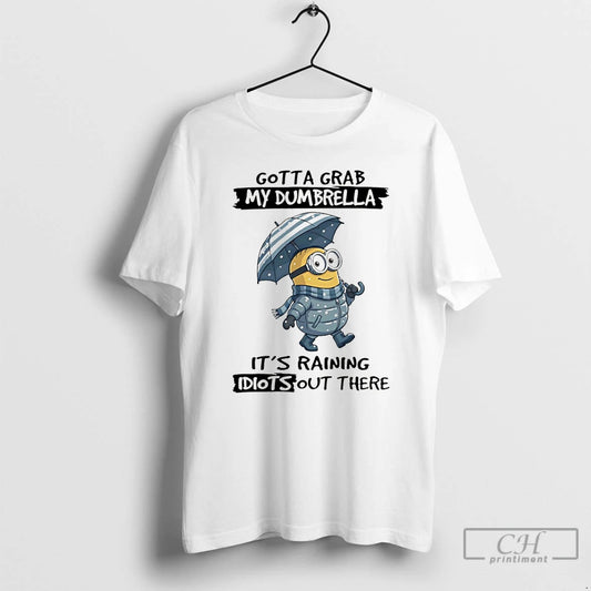 Premium Minion Gotta Grab My Dumbrella Its Raining Idiot Out There T-Shirts, Hoodie, Sweatshirt | AU18TeeNovaLab.com
