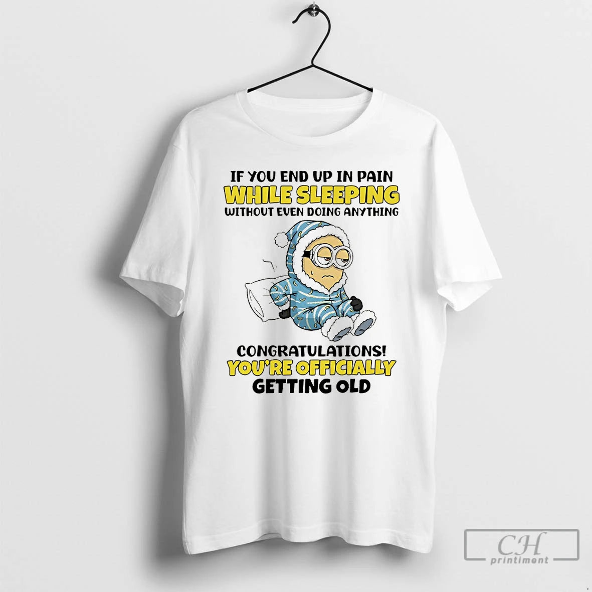 Premium Minion If You End Up In Pain While Sleeping Without Even Doing Anything T-Shirts, Hoodie, Sweatshirt