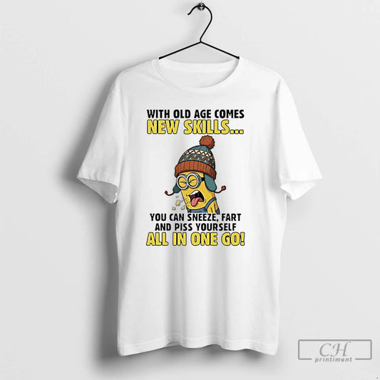 Premium Minion With Old Age Comes New Skills You Can Sneeze Fart And Piss Yourself T-Shirts, Hoodie, Sweatshirt