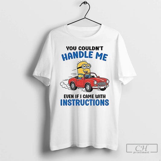 Premium Minion You Couldnt Handle Me Even If I Came With Instructions T Shirts Sweater Hoodie, Sweatshirt