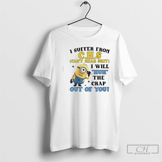 Premium Minions I Suffer From C H S Cant Hear Shit I Will Huh The T-Shirts, Hoodie, Sweatshirt | AU18TeeNovaLab.com