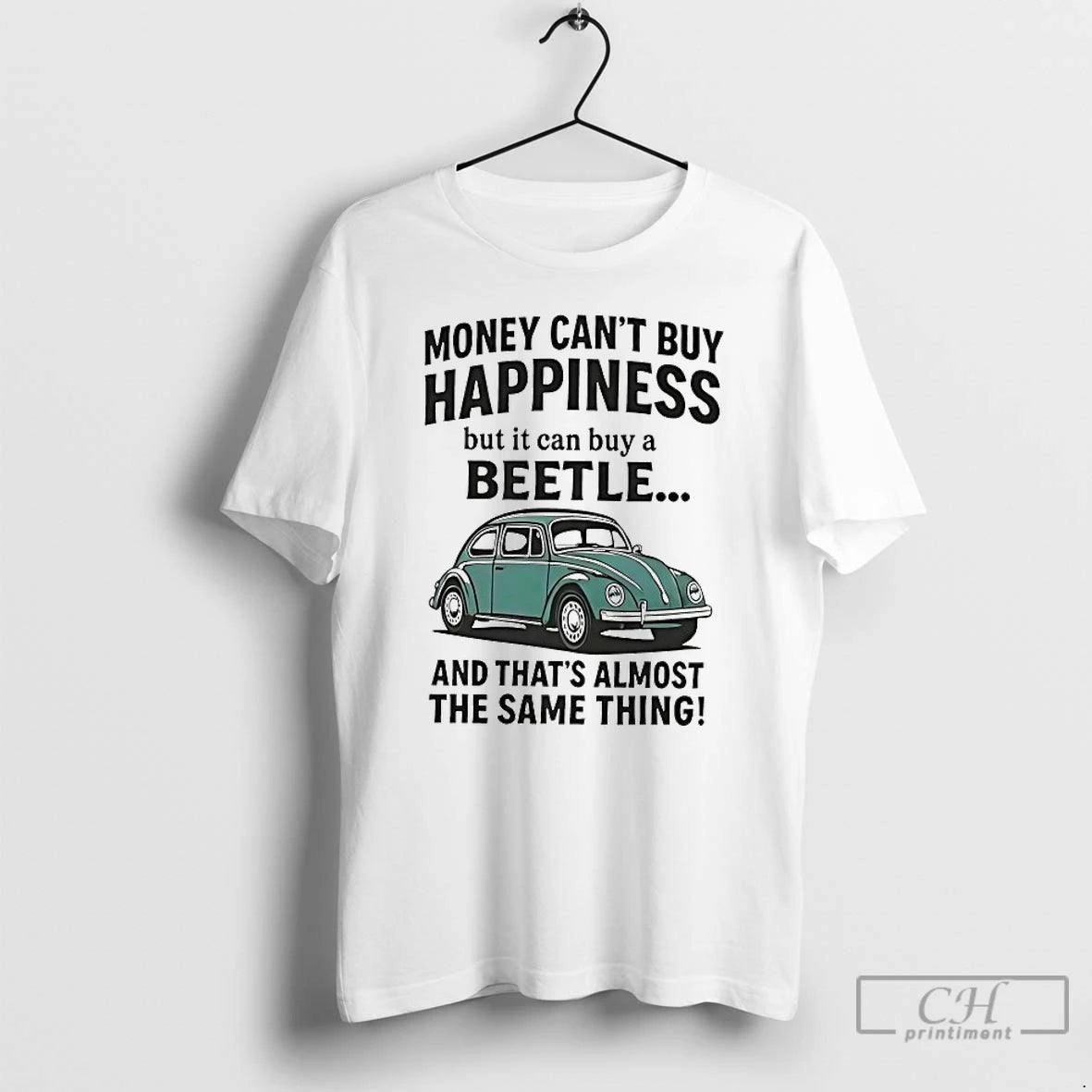 Premium Money Cant Buy Happiness But It Can Buy A Beetle And Thats Almost The T-Shirts, Hoodie, Sweatshirt