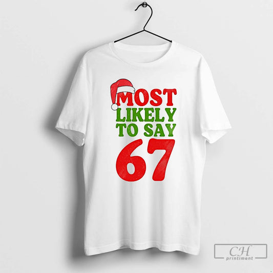 Premium Most Likely To Say 67 Christmas T-Shirts, Hoodie, Sweatshirt | AU18TeeNovaLab.com