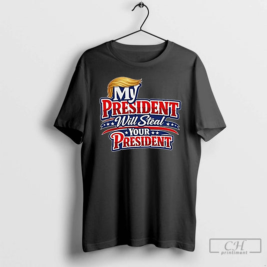 Premium My President Will Steal Your President Patriotic T-Shirts, Hoodie, Sweatshirt | AU18TeeNovaLab.com