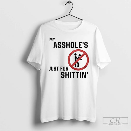 Premium My Assholes Just For Shittin T Shirts