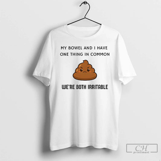 Premium My Bowel And I Have One Thing In Common Were Both Irritable T Shirts Hoodie, Sweatshirt | AU18TeeNovaLab.com