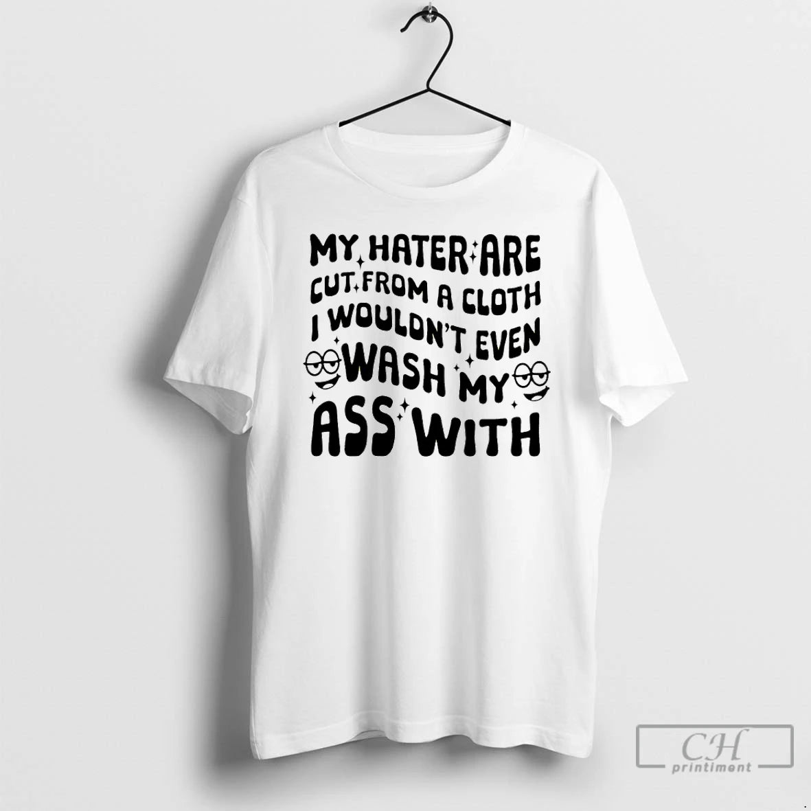 Premium My Hater Are Cut From A Cloth I Wouldnt Even Wash My Ass With T-Shirts, Hoodie, Sweatshirt | AU18TeeNovaLab.com