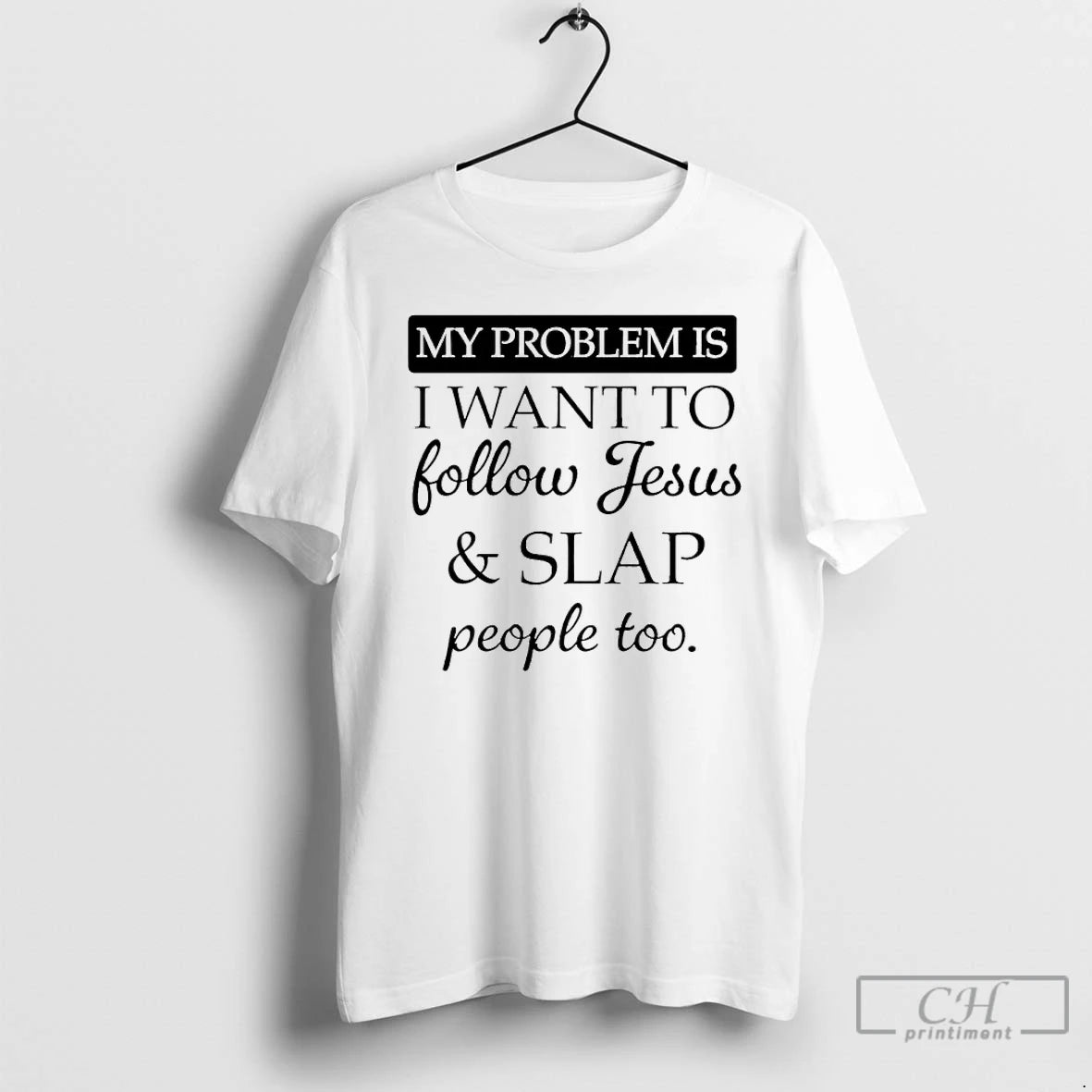Premium My Problem Is I Want To Follow Jesus And Slap People Too T Shirts Hoodie, Sweatshirt | AU18TeeNovaLab.com