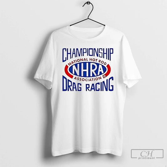 Premium Nhra Championship Drag Racing National Hot Rod Association T-Shirts, Hoodie, Sweatshirt | AU18TeeNovaLab.com