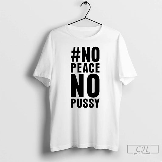 Premium No Peace No Pussy T Shirts